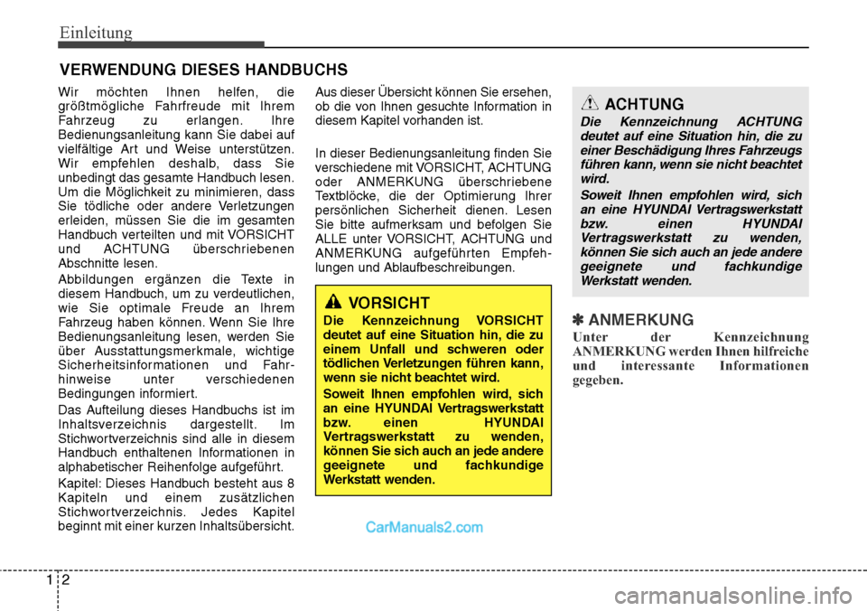 Hyundai Grand Santa Fe 2016  Betriebsanleitung (in German) Einleitung
21
Wir möchten Ihnen helfen, die
größtmögliche Fahrfreude mit Ihrem
Fahrzeug zu erlangen. Ihre
Bedienungsanleitung kann Sie dabei auf
vielfältige Art und Weise unterstützen.
Wir empfe