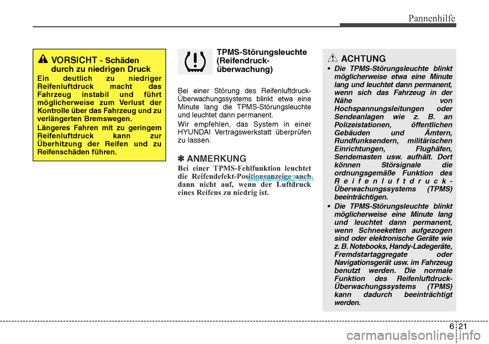 Hyundai Grand Santa Fe 2016 Betriebsanleitung (in German) 621
Pannenhilfe
TPMS-Störungsleuchte
(Reifendruck-
überwachung)
Bei einer Störung des Reifenluftdruck-
Überwachungssystems blinkt etwa eine
Minute lang die TPMS-Störungsleuchte
und leuchtet dann Hyundai Grand Santa Fe 2016 Betriebsanleitung (in German) 621
Pannenhilfe
TPMS-Störungsleuchte
(Reifendruck-
überwachung)
Bei einer Störung des Reifenluftdruck-
Überwachungssystems blinkt etwa eine
Minute lang die TPMS-Störungsleuchte
und leuchtet dann
