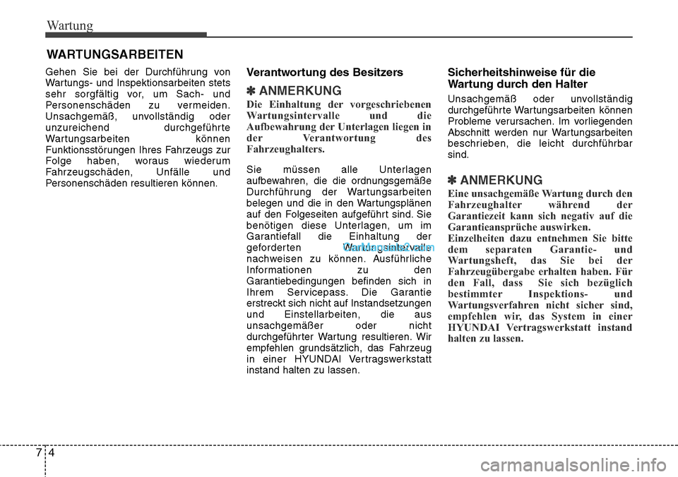 Hyundai Grand Santa Fe 2016  Betriebsanleitung (in German) Wartung
47
WARTUNGSARBEITEN
Gehen Sie bei der Durchführung von
Wartungs- und Inspektionsarbeiten stets
sehr sorgfältig vor, um Sach- und
Personenschäden zu vermeiden.
Unsachgemäß, unvollständig 