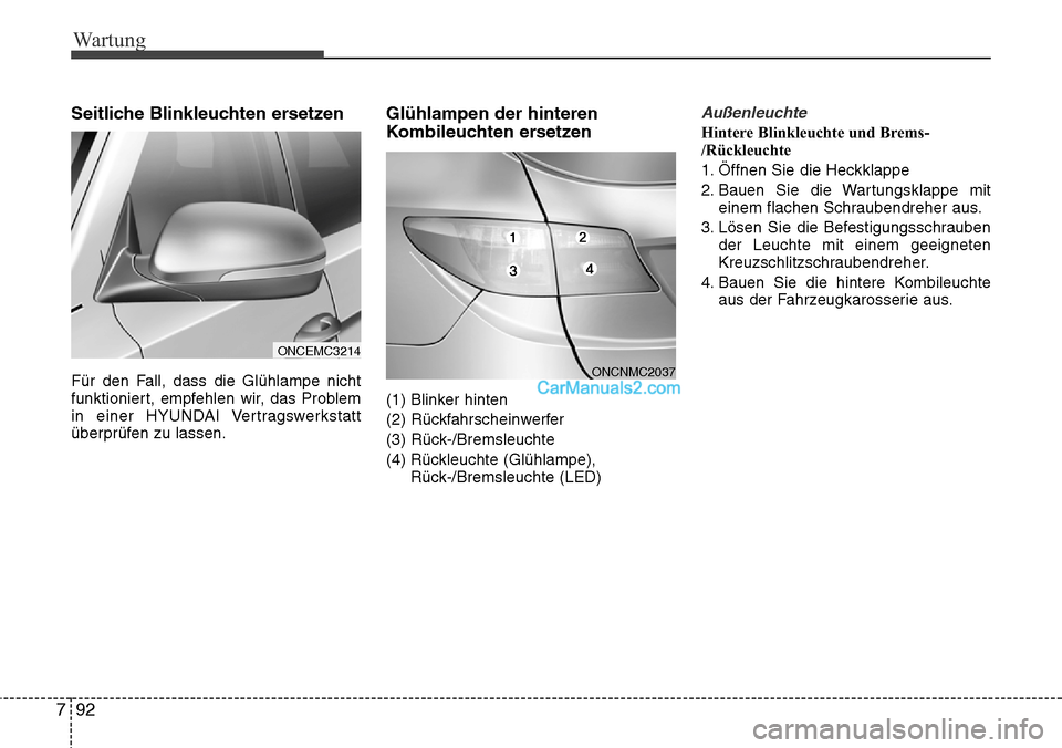 Hyundai Grand Santa Fe 2016 Betriebsanleitung (in German) Wartung
92
7
Seitliche Blinkleuchten ersetzen
Für den Fall, dass die Glühlampe nicht
funktioniert, empfehlen wir, das Problem
in einer HYUNDAI Vertragswerkstatt
überprüfen zu lassen.
Glühlampen d Hyundai Grand Santa Fe 2016 Betriebsanleitung (in German) Wartung
92
7
Seitliche Blinkleuchten ersetzen
Für den Fall, dass die Glühlampe nicht
funktioniert, empfehlen wir, das Problem
in einer HYUNDAI Vertragswerkstatt
überprüfen zu lassen.
Glühlampen d
