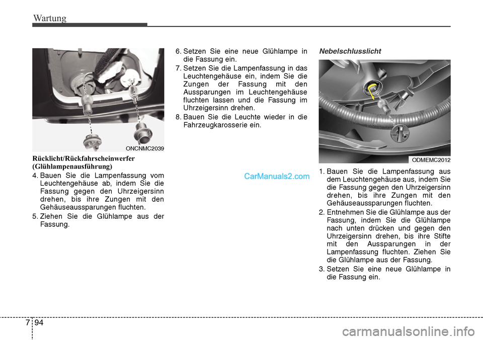 Hyundai Grand Santa Fe 2016 Betriebsanleitung (in German) Wartung
94
7
Rücklicht/Rückfahrscheinwerfer
(Glühlampenausführung)
4. Bauen Sie die Lampenfassung vom
Leuchtengehäuse ab, indem Sie die
Fassung gegen den Uhrzeigersinn
drehen, bis ihre Zungen mit Hyundai Grand Santa Fe 2016 Betriebsanleitung (in German) Wartung
94
7
Rücklicht/Rückfahrscheinwerfer
(Glühlampenausführung)
4. Bauen Sie die Lampenfassung vom
Leuchtengehäuse ab, indem Sie die
Fassung gegen den Uhrzeigersinn
drehen, bis ihre Zungen mit