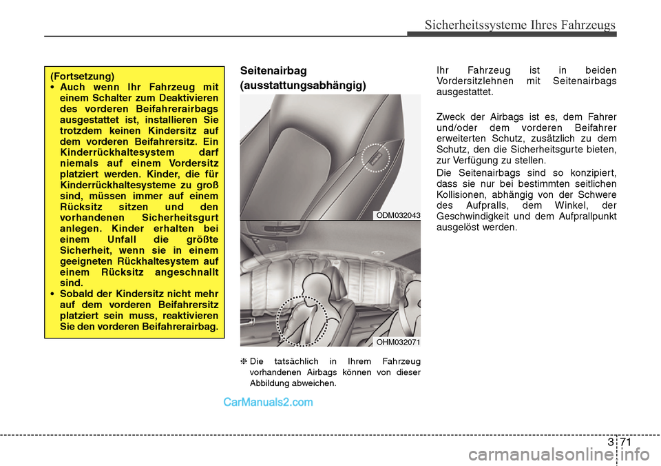 Hyundai Grand Santa Fe 2016 Betriebsanleitung (in German) 371
Sicherheitssysteme Ihres Fahrzeugs
Seitenairbag
(ausstattungsabhängig)
❈Die tatsächlich in Ihrem Fahrzeug
vorhandenen Airbags können von dieser
Abbildung abweichen.
Ihr Fahrzeug ist in beiden Hyundai Grand Santa Fe 2016 Betriebsanleitung (in German) 371
Sicherheitssysteme Ihres Fahrzeugs
Seitenairbag
(ausstattungsabhängig)
❈Die tatsächlich in Ihrem Fahrzeug
vorhandenen Airbags können von dieser
Abbildung abweichen.
Ihr Fahrzeug ist in beiden