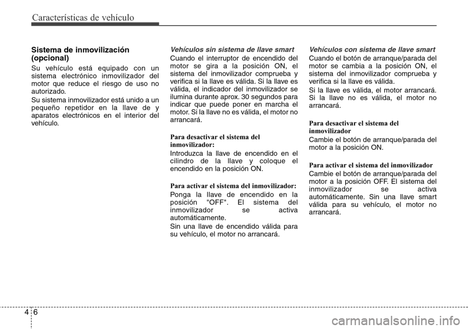 Hyundai Grand Santa Fe 2016 Manual del propietario (in Spanish) Características de vehículo
6 4
Sistema de inmovilización
(opcional)
Su vehículo está equipado con un
sistema electrónico inmovilizador del
motor que reduce el riesgo de uso no
autorizado.
Su si Hyundai Grand Santa Fe 2016 Manual del propietario (in Spanish) Características de vehículo
6 4
Sistema de inmovilización
(opcional)
Su vehículo está equipado con un
sistema electrónico inmovilizador del
motor que reduce el riesgo de uso no
autorizado.
Su si