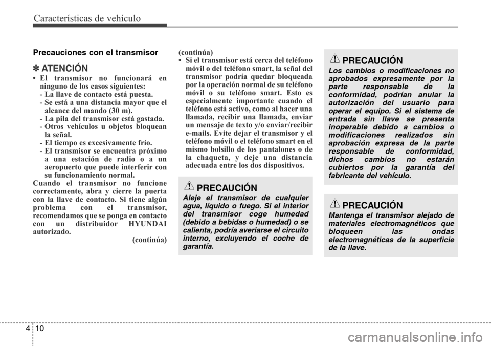 Hyundai Grand Santa Fe 2016 Manual del propietario (in Spanish) Características de vehículo
10 4
Precauciones con el transmisor
✽ATENCI Hyundai Grand Santa Fe 2016 Manual del propietario (in Spanish) Características de vehículo
10 4
Precauciones con el transmisor
✽ATENCI