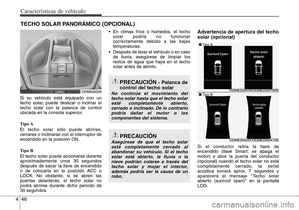 Hyundai Grand Santa Fe 2016 Manual del propietario (in Spanish) Características de vehículo
46 4
Si su vehículo está equipado con un
techo solar, puede deslizar o inclinar el
techo solar con la palanca de control
ubicada en la consola superior.
Tipo A
El techo Hyundai Grand Santa Fe 2016 Manual del propietario (in Spanish) Características de vehículo
46 4
Si su vehículo está equipado con un
techo solar, puede deslizar o inclinar el
techo solar con la palanca de control
ubicada en la consola superior.
Tipo A
El techo