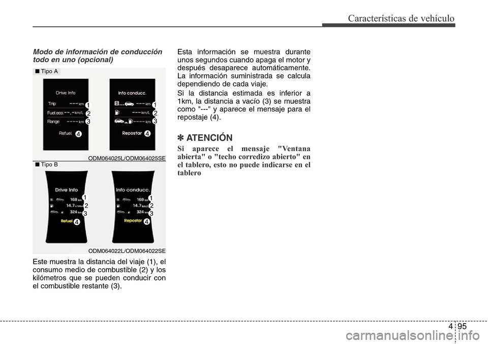 Hyundai Grand Santa Fe 2016 Manual del propietario (in Spanish) 495
Características de vehículo
Modo de información de conducción
todo en uno (opcional)
Este muestra la distancia del viaje (1), el
consumo medio de combustible (2) y los
kilómetros que se puede Hyundai Grand Santa Fe 2016 Manual del propietario (in Spanish) 495
Características de vehículo
Modo de información de conducción
todo en uno (opcional)
Este muestra la distancia del viaje (1), el
consumo medio de combustible (2) y los
kilómetros que se puede