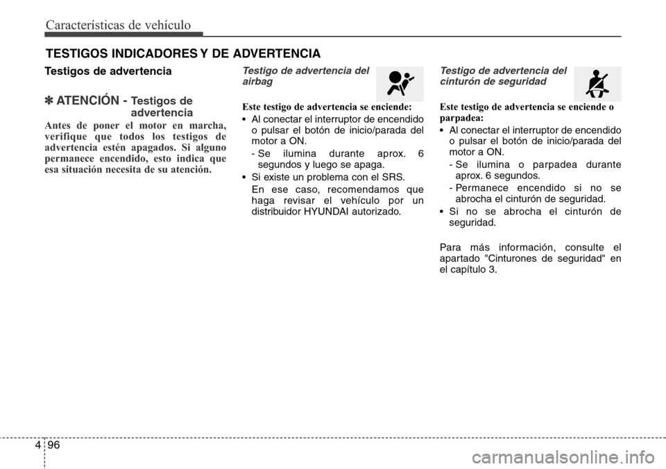 Hyundai Grand Santa Fe 2016 Manual del propietario (in Spanish) Características de vehículo
96 4
Testigos de advertencia
✽ATENCI Hyundai Grand Santa Fe 2016 Manual del propietario (in Spanish) Características de vehículo
96 4
Testigos de advertencia
✽ATENCI