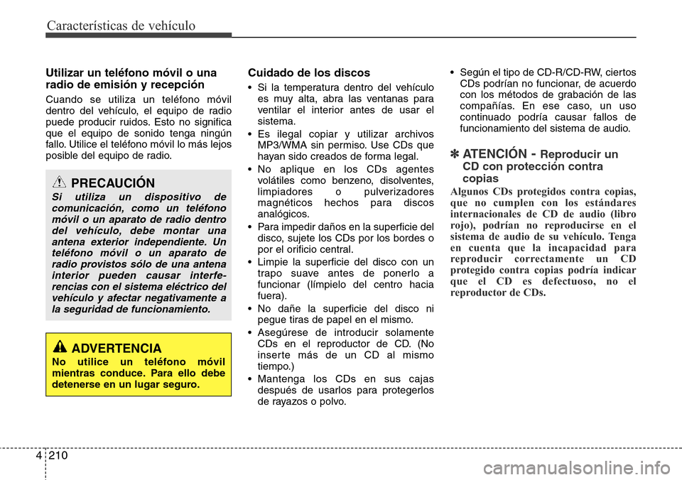 Hyundai Grand Santa Fe 2016 Manual del propietario (in Spanish) Características de vehículo
210 4
Utilizar un teléfono móvil o una
radio de emisión y recepción
Cuando se utiliza un teléfono móvil
dentro del vehículo, el equipo de radio
puede producir ruid Hyundai Grand Santa Fe 2016 Manual del propietario (in Spanish) Características de vehículo
210 4
Utilizar un teléfono móvil o una
radio de emisión y recepción
Cuando se utiliza un teléfono móvil
dentro del vehículo, el equipo de radio
puede producir ruid