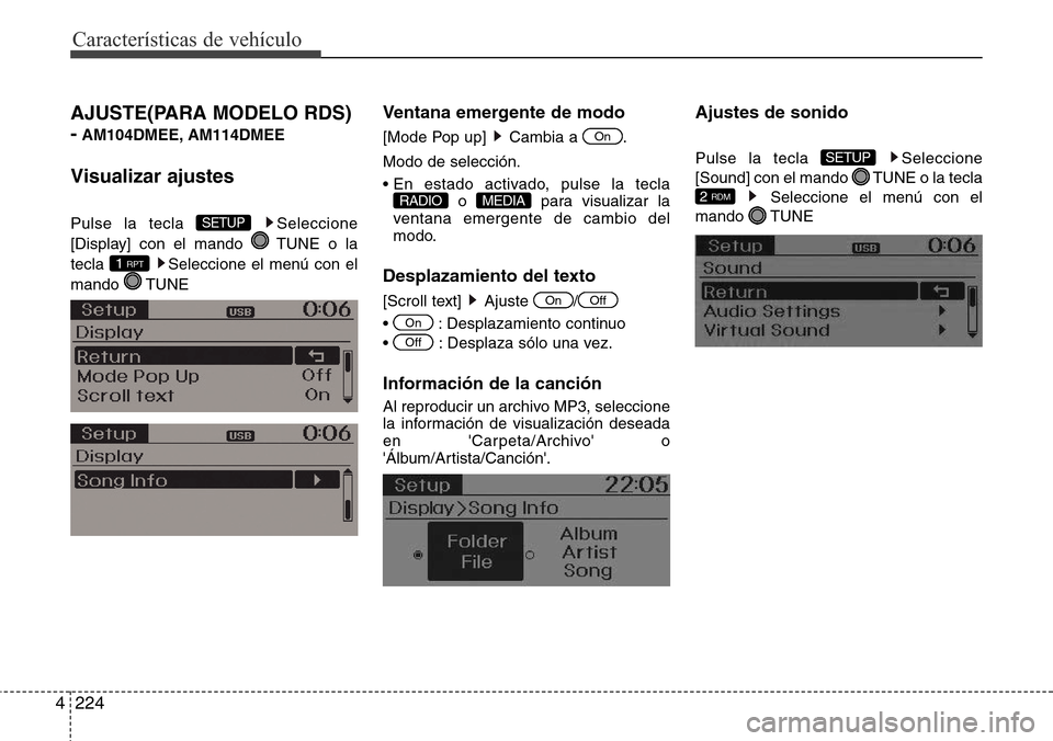 Hyundai Grand Santa Fe 2016  Manual del propietario (in Spanish) Características de vehículo
224 4
AJUSTE(PARA MODELO RDS) 
-
AM104DMEE, AM114DMEE
Visualizar ajustes
Pulse la tecla  Seleccione
[Display] con el mando  TUNE o la
tecla  Seleccione el menú con el
ma