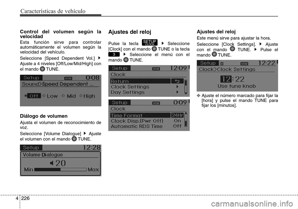 Hyundai Grand Santa Fe 2016 Manual del propietario (in Spanish) Características de vehículo
226 4
Control del volumen según la
velocidad
Esta función sirve para controlar
automáticamente el volumen según la
velocidad del vehículo.
Seleccione [Speed Dependen Hyundai Grand Santa Fe 2016 Manual del propietario (in Spanish) Características de vehículo
226 4
Control del volumen según la
velocidad
Esta función sirve para controlar
automáticamente el volumen según la
velocidad del vehículo.
Seleccione [Speed Dependen