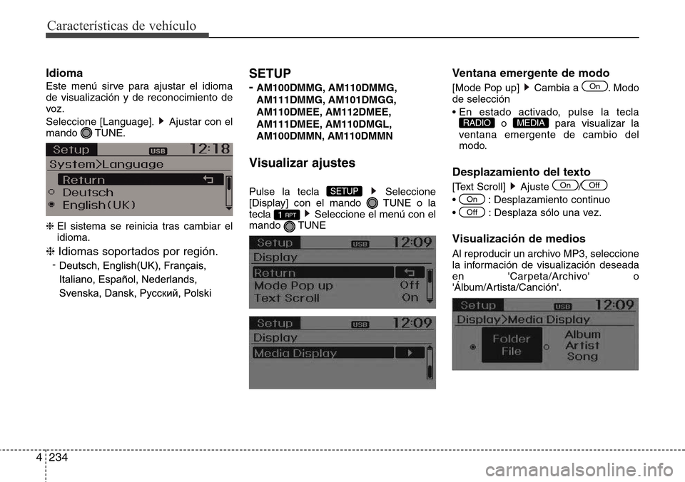 Hyundai Grand Santa Fe 2016  Manual del propietario (in Spanish) Características de vehículo
234 4
Idioma
Este menú sirve para ajustar el idioma
de visualización y de reconocimiento de
voz.
Seleccione [Language]. Ajustar con el
mando TUNE.
❈ El sistema se rei