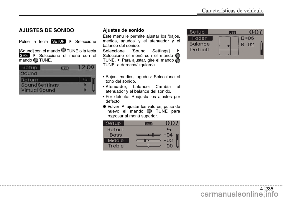 Hyundai Grand Santa Fe 2016  Manual del propietario (in Spanish) 4235
Características de vehículo
AJUSTES DE SONIDO
Pulse la tecla  Seleccione
[Sound] con el mando  TUNE o la tecla
Seleccione el menú con el
mando TUNE.
Ajustes de sonido
Este menú le permite aju