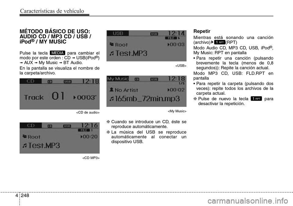 Hyundai Grand Santa Fe 2016 Manual del propietario (in Spanish) Características de vehículo
248 4
MÉTODO BÁSICO DE USO:
AUDIO CD / MP3 CD / USB /
iPod
®/ MY MUSIC
Pulse la tecla para cambiar el
modo por este orden : CD ➟ USB(iPod®)➟ AUX ➟ My Music ➟ Hyundai Grand Santa Fe 2016 Manual del propietario (in Spanish) Características de vehículo
248 4
MÉTODO BÁSICO DE USO:
AUDIO CD / MP3 CD / USB /
iPod
®/ MY MUSIC
Pulse la tecla para cambiar el
modo por este orden : CD ➟ USB(iPod®)➟ AUX ➟ My Music ➟