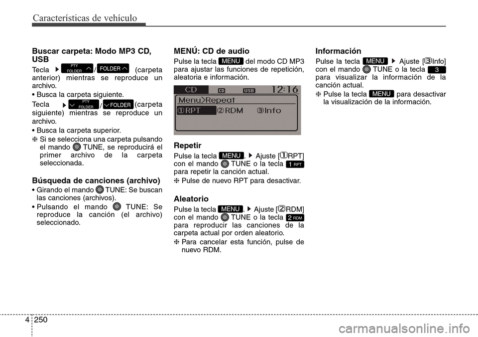 Hyundai Grand Santa Fe 2016 Manual del propietario (in Spanish) Características de vehículo
250 4
Buscar carpeta: Modo MP3 CD,
USB
Tecla / (carpeta
anterior) mientras se reproduce un
archivo.
• Busca la carpeta siguiente.
Tecla
/(carpeta
siguiente) mientras s Hyundai Grand Santa Fe 2016 Manual del propietario (in Spanish) Características de vehículo
250 4
Buscar carpeta: Modo MP3 CD,
USB
Tecla / (carpeta
anterior) mientras se reproduce un
archivo.
• Busca la carpeta siguiente.
Tecla
/(carpeta
siguiente) mientras s