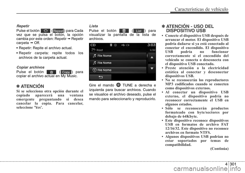 Hyundai Grand Santa Fe 2016 Manual del propietario (in Spanish) 4301
Características de vehículo
Repetir
Pulse el botón ( ) para Cada
vez que se pulsa el botón, la opción
cambia por este orden: Repetir ➟ Repetir
carpeta ➟Off.
• Repetir: Repite el archi Hyundai Grand Santa Fe 2016 Manual del propietario (in Spanish) 4301
Características de vehículo
Repetir
Pulse el botón ( ) para Cada
vez que se pulsa el botón, la opción
cambia por este orden: Repetir ➟ Repetir
carpeta ➟Off.
• Repetir: Repite el archi