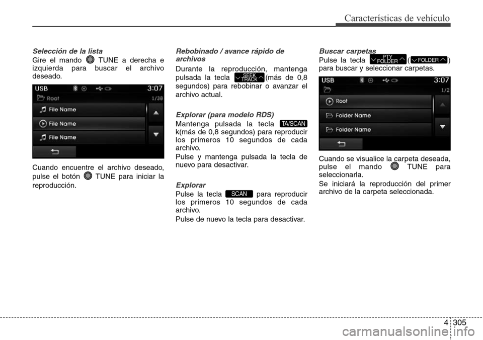 Hyundai Grand Santa Fe 2016 Manual del propietario (in Spanish) 4305
Características de vehículo
Selección de la lista
Gire el mando TUNE a derecha e
izquierda para buscar el archivo
deseado.
Cuando encuentre el archivo deseado,
pulse el botón TUNE para inic Hyundai Grand Santa Fe 2016 Manual del propietario (in Spanish) 4305
Características de vehículo
Selección de la lista
Gire el mando TUNE a derecha e
izquierda para buscar el archivo
deseado.
Cuando encuentre el archivo deseado,
pulse el botón TUNE para inic