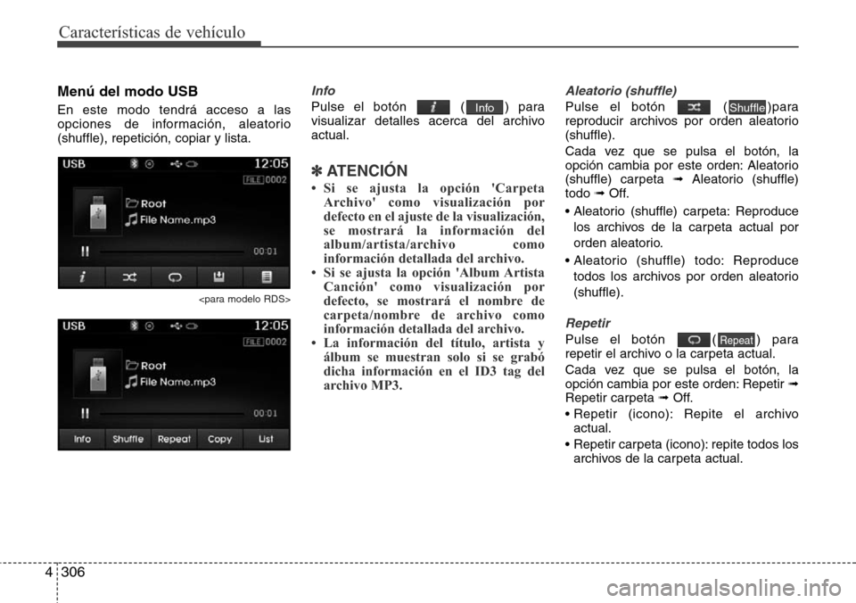 Hyundai Grand Santa Fe 2016 Manual del propietario (in Spanish) Características de vehículo
306 4
Menú del modo USB
En este modo tendrá acceso a las
opciones de información, aleatorio
(shuffle), repetición, copiar y lista.
<para modelo RDS>
Info
Pulse el bot Hyundai Grand Santa Fe 2016 Manual del propietario (in Spanish) Características de vehículo
306 4
Menú del modo USB
En este modo tendrá acceso a las
opciones de información, aleatorio
(shuffle), repetición, copiar y lista.
<para modelo RDS>
Info
Pulse el bot