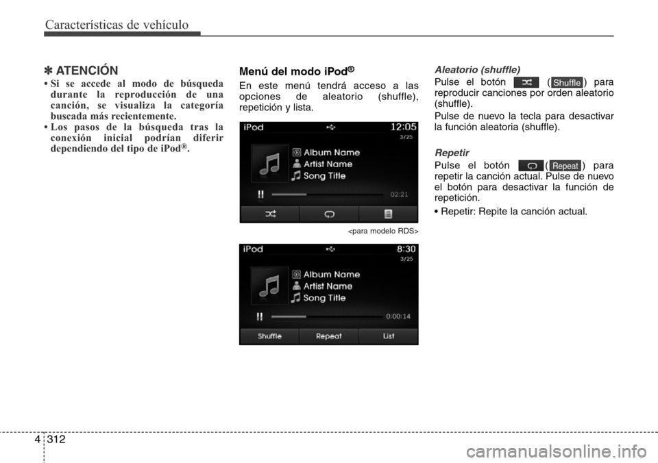 Hyundai Grand Santa Fe 2016 Manual del propietario (in Spanish) Características de vehículo
312 4
✽ATENCIÓN
• Si se accede al modo de búsqueda
durante la reproducción de una
canción, se visualiza la categoría
buscada más recientemente.
• Los pasos de Hyundai Grand Santa Fe 2016 Manual del propietario (in Spanish) Características de vehículo
312 4
✽ATENCIÓN
• Si se accede al modo de búsqueda
durante la reproducción de una
canción, se visualiza la categoría
buscada más recientemente.
• Los pasos de