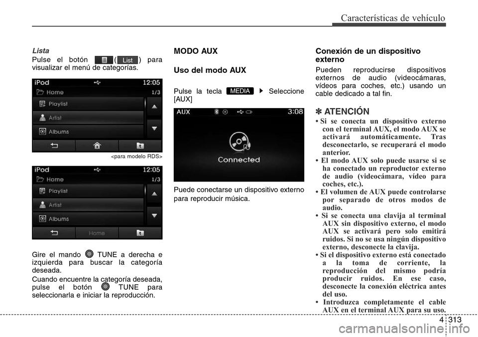 Hyundai Grand Santa Fe 2016 Manual del propietario (in Spanish) 4313
Características de vehículo
Lista
Pulse el botón ( ) para
visualizar el menú de categorías.
<para modelo RDS>
Gire el mando TUNE a derecha e
izquierda para buscar la categoría
deseada.
Cu Hyundai Grand Santa Fe 2016 Manual del propietario (in Spanish) 4313
Características de vehículo
Lista
Pulse el botón ( ) para
visualizar el menú de categorías.
<para modelo RDS>
Gire el mando TUNE a derecha e
izquierda para buscar la categoría
deseada.
Cu