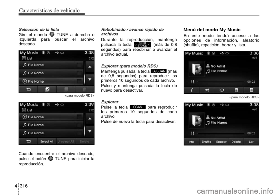Hyundai Grand Santa Fe 2016 Manual del propietario (in Spanish) Características de vehículo
316 4
Selección de la lista
Gire el mando TUNE a derecha e
izquierda para buscar el archivo
deseado.
<para modelo RDS>
Cuando encuentre el archivo deseado,
pulse el bot Hyundai Grand Santa Fe 2016 Manual del propietario (in Spanish) Características de vehículo
316 4
Selección de la lista
Gire el mando TUNE a derecha e
izquierda para buscar el archivo
deseado.
<para modelo RDS>
Cuando encuentre el archivo deseado,
pulse el bot
