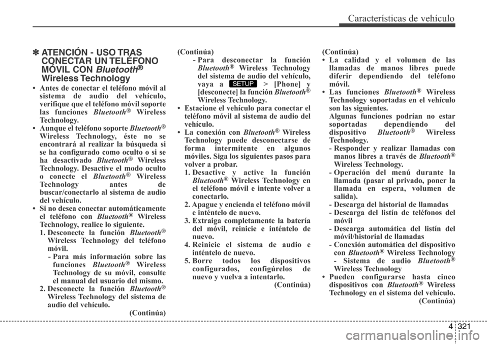 Hyundai Grand Santa Fe 2016 Manual del propietario (in Spanish) 4321
Características de vehículo
✽ATENCIÓN - USO TRAS
CONECTAR UN TELÉFONO
MÓVIL CON
Bluetooth®
Wireless Technology
• Antes de conectar el teléfono móvil al
sistema de audio del vehículo Hyundai Grand Santa Fe 2016 Manual del propietario (in Spanish) 4321
Características de vehículo
✽ATENCIÓN - USO TRAS
CONECTAR UN TELÉFONO
MÓVIL CON
Bluetooth®
Wireless Technology
• Antes de conectar el teléfono móvil al
sistema de audio del vehículo