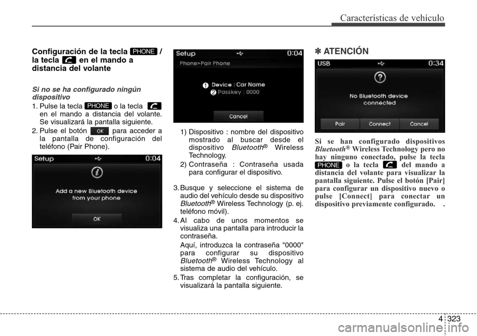 Hyundai Grand Santa Fe 2016 Manual del propietario (in Spanish) 4323
Características de vehículo
Configuración de la tecla /
la tecla en el mando a
distancia del volante
Si no se ha configurado ningún
dispositivo
1. Pulse la tecla o la tecla
en el mando a Hyundai Grand Santa Fe 2016 Manual del propietario (in Spanish) 4323
Características de vehículo
Configuración de la tecla /
la tecla en el mando a
distancia del volante
Si no se ha configurado ningún
dispositivo
1. Pulse la tecla o la tecla
en el mando a