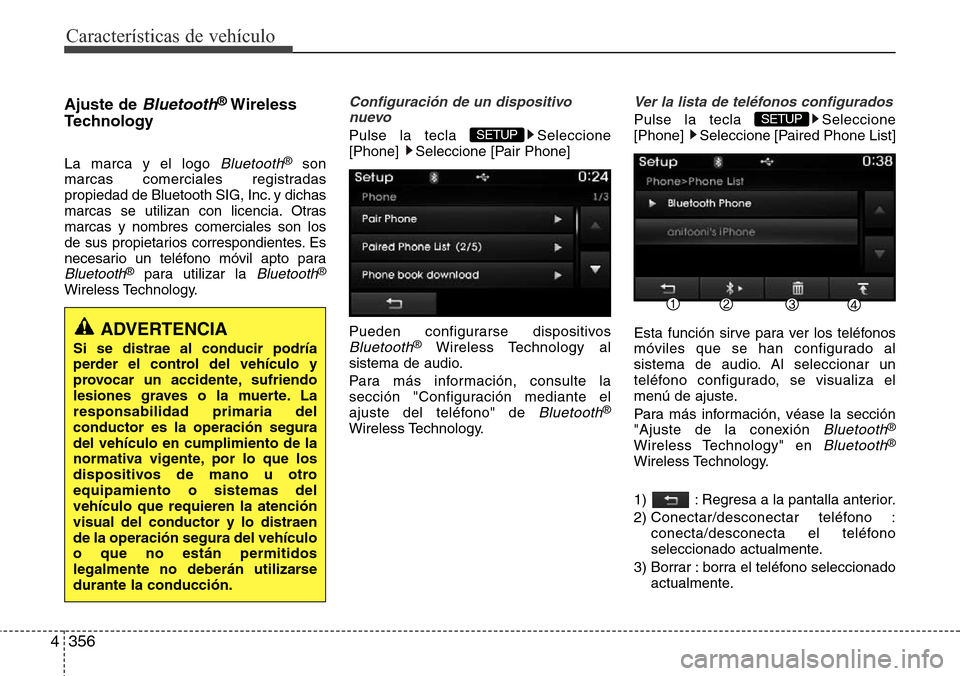 Hyundai Grand Santa Fe 2016 Manual del propietario (in Spanish) Características de vehículo
356 4
Ajuste de Bluetooth®Wireless
Technology
La marca y el logo Bluetooth®son
marcas comerciales registradas
propiedad de Bluetooth SIG, Inc. y dichas
marcas se utili Hyundai Grand Santa Fe 2016 Manual del propietario (in Spanish) Características de vehículo
356 4
Ajuste de Bluetooth®Wireless
Technology
La marca y el logo Bluetooth®son
marcas comerciales registradas
propiedad de Bluetooth SIG, Inc. y dichas
marcas se utili