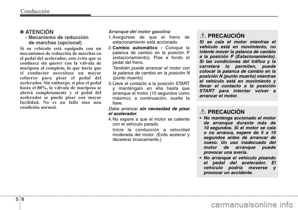 Hyundai Grand Santa Fe 2016 Manual del propietario (in Spanish) Conducción
8 5
✽ ATENCIÓN
- Mecanismo de reducción
de marchas (opcional)
Si su vehículo está equipado con un
mecanismos de reducción de marchas en
el pedal del acelerador, esto evita que se
c Hyundai Grand Santa Fe 2016 Manual del propietario (in Spanish) Conducción
8 5
✽ ATENCIÓN
- Mecanismo de reducción
de marchas (opcional)
Si su vehículo está equipado con un
mecanismos de reducción de marchas en
el pedal del acelerador, esto evita que se
c