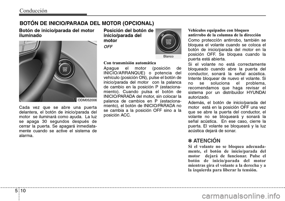 Hyundai Grand Santa Fe 2016 Manual del propietario (in Spanish) Conducción
10 5
Botón de inicio/parada del motor
iluminado
Cada vez que se abre una puerta
delantera, el botón de inicio/parada del
motor se iluminará como ayuda. La luz
se apaga 30 segundos desp Hyundai Grand Santa Fe 2016 Manual del propietario (in Spanish) Conducción
10 5
Botón de inicio/parada del motor
iluminado
Cada vez que se abre una puerta
delantera, el botón de inicio/parada del
motor se iluminará como ayuda. La luz
se apaga 30 segundos desp