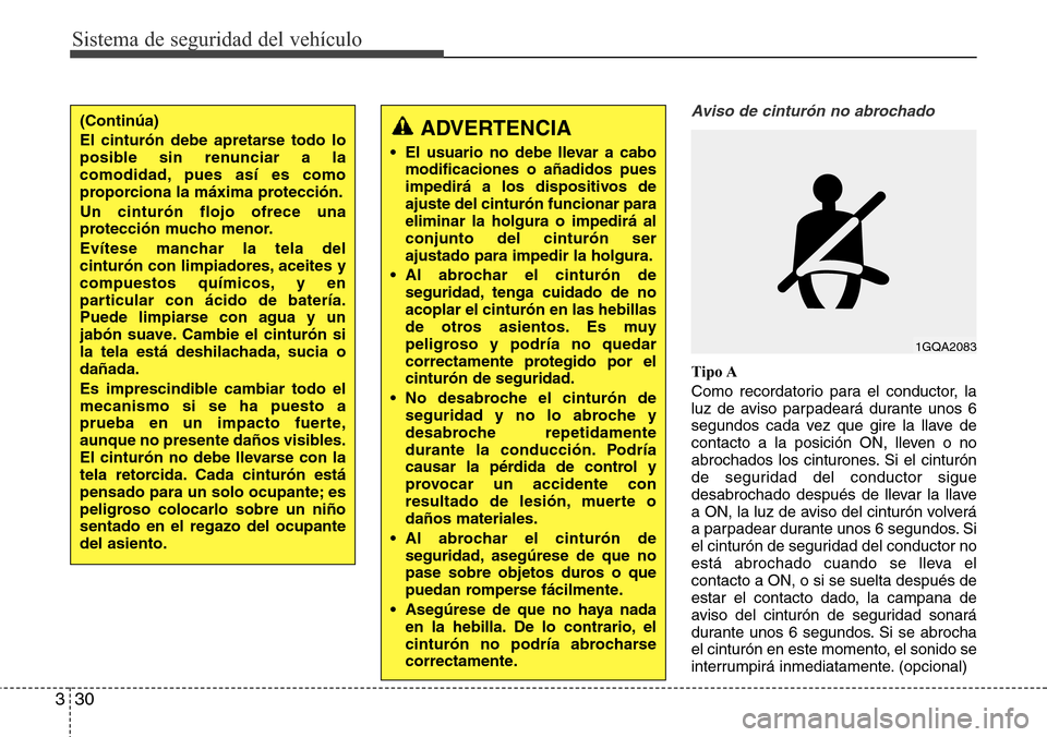 Hyundai Grand Santa Fe 2016  Manual del propietario (in Spanish) Sistema de seguridad del vehículo
30 3
Aviso de cinturón no abrochado
Tipo A
Como recordatorio para el conductor, la
luz de aviso parpadeará durante unos 6
segundos cada vez que gire la llave de
co