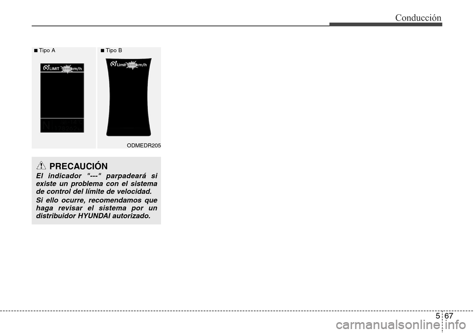Hyundai Grand Santa Fe 2016  Manual del propietario (in Spanish) 567
Conducción
PRECAUCIÓN
El indicador "---" parpadeará si
existe un problema con el sistema
de control del límite de velocidad.
Si ello ocurre, recomendamos que
haga revisar el sistema por un
dis
