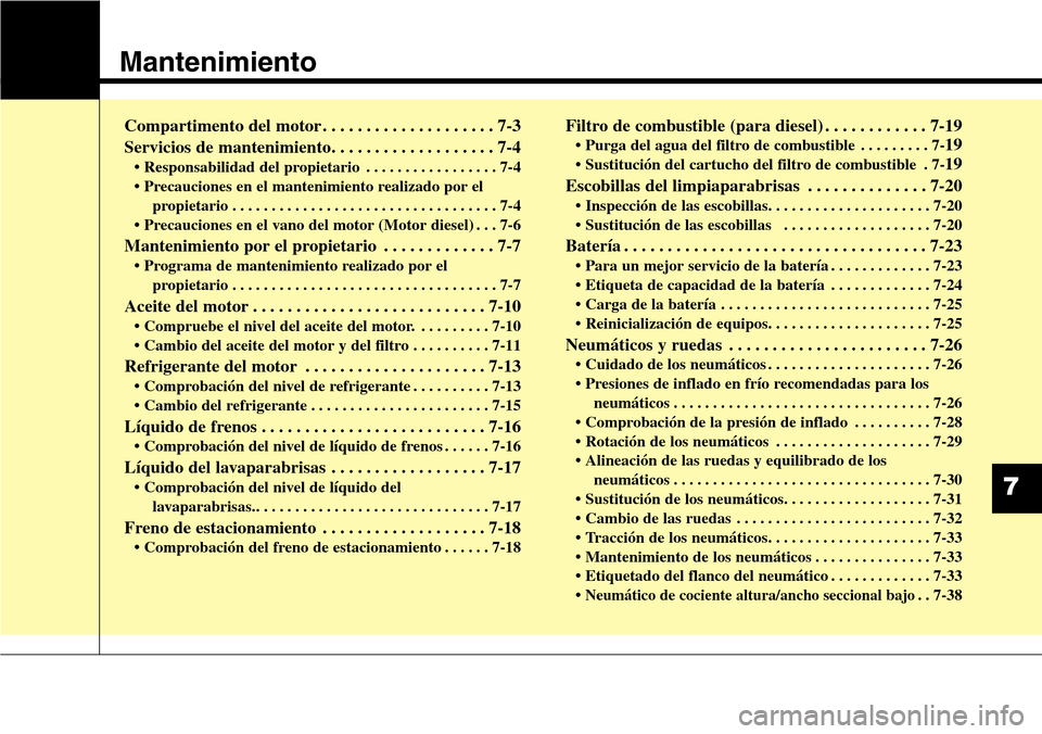 Hyundai Grand Santa Fe 2016  Manual del propietario (in Spanish) Mantenimiento
7
Compartimento del motor . . . . . . . . . . . . . . . . . . . . 7-3
Servicios de mantenimiento. . . . . . . . . . . . . . . . . . . 7-4
• Responsabilidad del propietario . . . . . . 