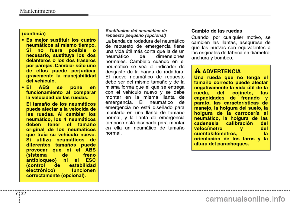 Hyundai Grand Santa Fe 2016 Manual del propietario (in Spanish) Mantenimiento
32 7
Sustitución del neumático de
repuesto pequeño (opcional)
La banda de rodadura del neumático
de repuesto de emergencia tiene
una vida útil más corta que la de un
neumático de Hyundai Grand Santa Fe 2016 Manual del propietario (in Spanish) Mantenimiento
32 7
Sustitución del neumático de
repuesto pequeño (opcional)
La banda de rodadura del neumático
de repuesto de emergencia tiene
una vida útil más corta que la de un
neumático de