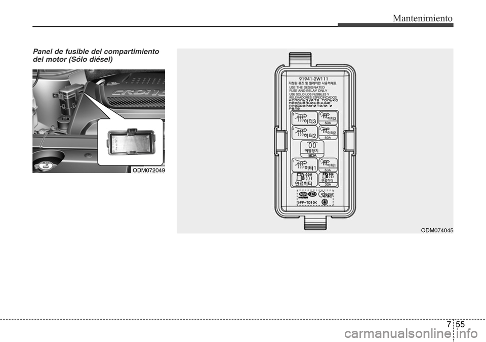 Hyundai Grand Santa Fe 2016 Manual del propietario (in Spanish) 755
Mantenimiento
Panel de fusible del compartimiento
del motor (Sólo diésel)
ODM072049
ODM074045 Hyundai Grand Santa Fe 2016 Manual del propietario (in Spanish) 755
Mantenimiento
Panel de fusible del compartimiento
del motor (Sólo diésel)
ODM072049
ODM074045