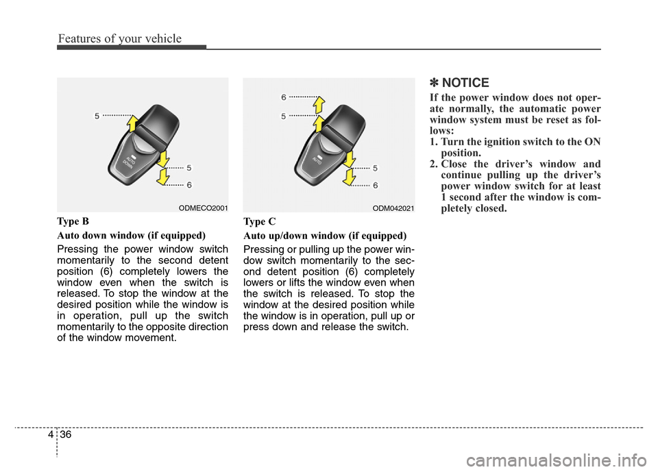 Hyundai Grand Santa Fe 2015 Owners Manual Features of your vehicle
36 4
Ty p e B
Auto down window (if equipped)
Pressing the power window switch
momentarily to the second detent
position (6) completely lowers the
window even when the switch Hyundai Grand Santa Fe 2015 Owners Manual Features of your vehicle
36 4
Ty p e B
Auto down window (if equipped)
Pressing the power window switch
momentarily to the second detent
position (6) completely lowers the
window even when the switch