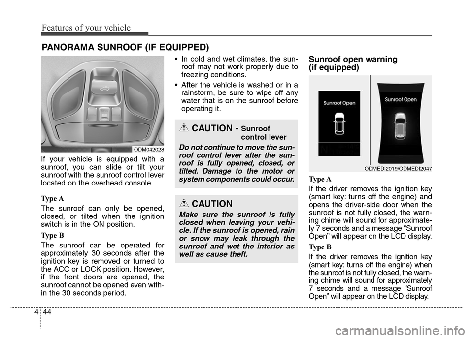 Hyundai Grand Santa Fe 2015 Owners Manual Features of your vehicle
44 4
If your vehicle is equipped with a
sunroof, you can slide or tilt your
sunroof with the sunroof control lever
located on the overhead console.
Ty p e A
The sunroof can o Hyundai Grand Santa Fe 2015 Owners Manual Features of your vehicle
44 4
If your vehicle is equipped with a
sunroof, you can slide or tilt your
sunroof with the sunroof control lever
located on the overhead console.
Ty p e A
The sunroof can o