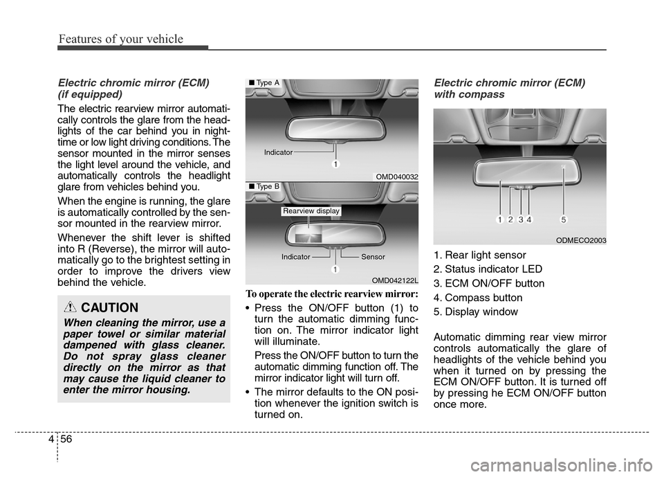 Hyundai Grand Santa Fe 2015 Owners Manual Features of your vehicle
56 4
Electric chromic mirror (ECM)
(if equipped)
The electric rearview mirror automati-
cally controls the glare from the head-
lights of the car behind you in night-
time or Hyundai Grand Santa Fe 2015 Owners Manual Features of your vehicle
56 4
Electric chromic mirror (ECM)
(if equipped)
The electric rearview mirror automati-
cally controls the glare from the head-
lights of the car behind you in night-
time or