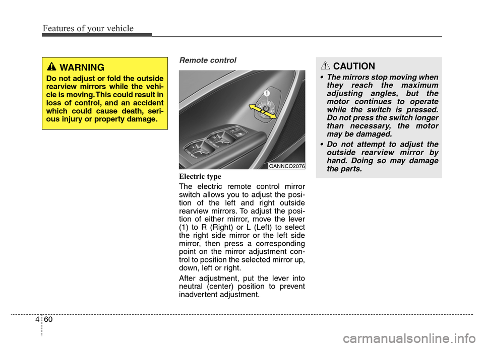 Hyundai Grand Santa Fe 2015 Owners Manual Features of your vehicle
60 4
Remote control
Electric type
The electric remote control mirror
switch allows you to adjust the posi-
tion of the left and right outside
rearview mirrors. To adjust the Hyundai Grand Santa Fe 2015 Owners Manual Features of your vehicle
60 4
Remote control
Electric type
The electric remote control mirror
switch allows you to adjust the posi-
tion of the left and right outside
rearview mirrors. To adjust the