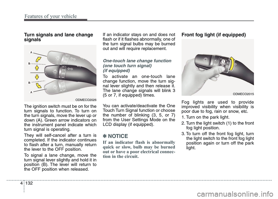 Hyundai Grand Santa Fe 2015 Owners Manual Features of your vehicle
132 4
Turn signals and lane change
signals
The ignition switch must be on for the
turn signals to function. To turn on
the turn signals, move the lever up or
down (A). Green a Hyundai Grand Santa Fe 2015 Owners Manual Features of your vehicle
132 4
Turn signals and lane change
signals
The ignition switch must be on for the
turn signals to function. To turn on
the turn signals, move the lever up or
down (A). Green a