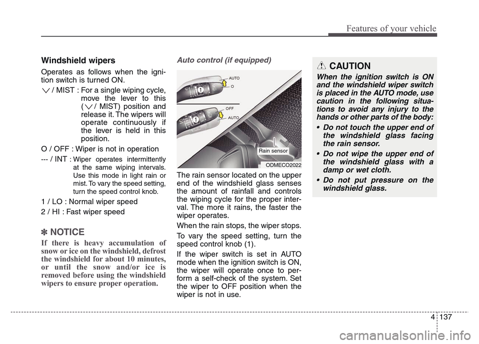 Hyundai Grand Santa Fe 2015 Owners Manual 4 137
Features of your vehicle
Windshield wipers
Operates as follows when the igni-
tion switch is turned ON.
/ MIST : For a single wiping cycle,
move the lever to this
( / MIST) position and
release Hyundai Grand Santa Fe 2015 Owners Manual 4 137
Features of your vehicle
Windshield wipers
Operates as follows when the igni-
tion switch is turned ON.
/ MIST : For a single wiping cycle,
move the lever to this
( / MIST) position and
release