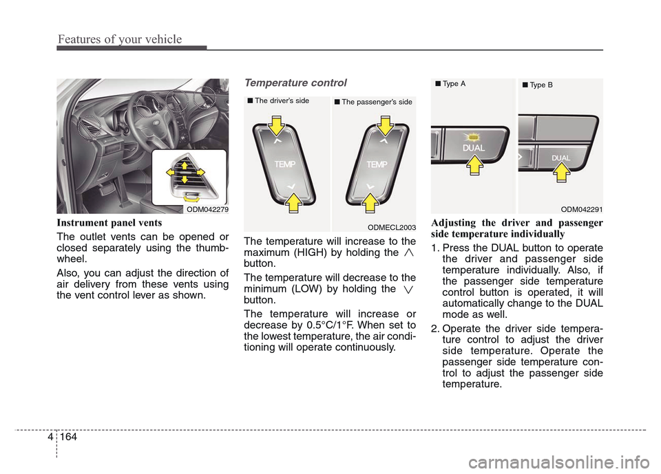 Hyundai Grand Santa Fe 2015 Owners Manual Features of your vehicle
164 4
Instrument panel vents
The outlet vents can be opened or
closed separately using the thumb-
wheel.
Also, you can adjust the direction of
air delivery from these vents us Hyundai Grand Santa Fe 2015 Owners Manual Features of your vehicle
164 4
Instrument panel vents
The outlet vents can be opened or
closed separately using the thumb-
wheel.
Also, you can adjust the direction of
air delivery from these vents us