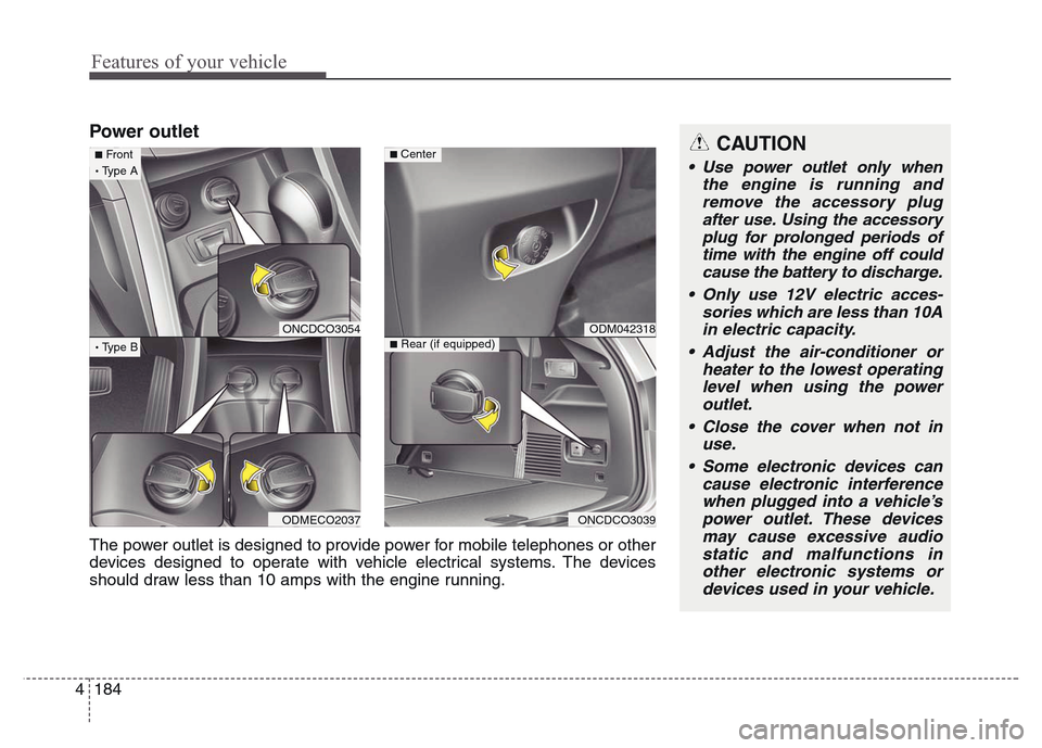 Hyundai Grand Santa Fe 2015 Owners Manual Features of your vehicle
184 4
Power outletCAUTION
• Use power outlet only when
the engine is running and
remove the accessory plug
after use. Using the accessory
plug for prolonged periods of
time Hyundai Grand Santa Fe 2015 Owners Manual Features of your vehicle
184 4
Power outletCAUTION
• Use power outlet only when
the engine is running and
remove the accessory plug
after use. Using the accessory
plug for prolonged periods of
time