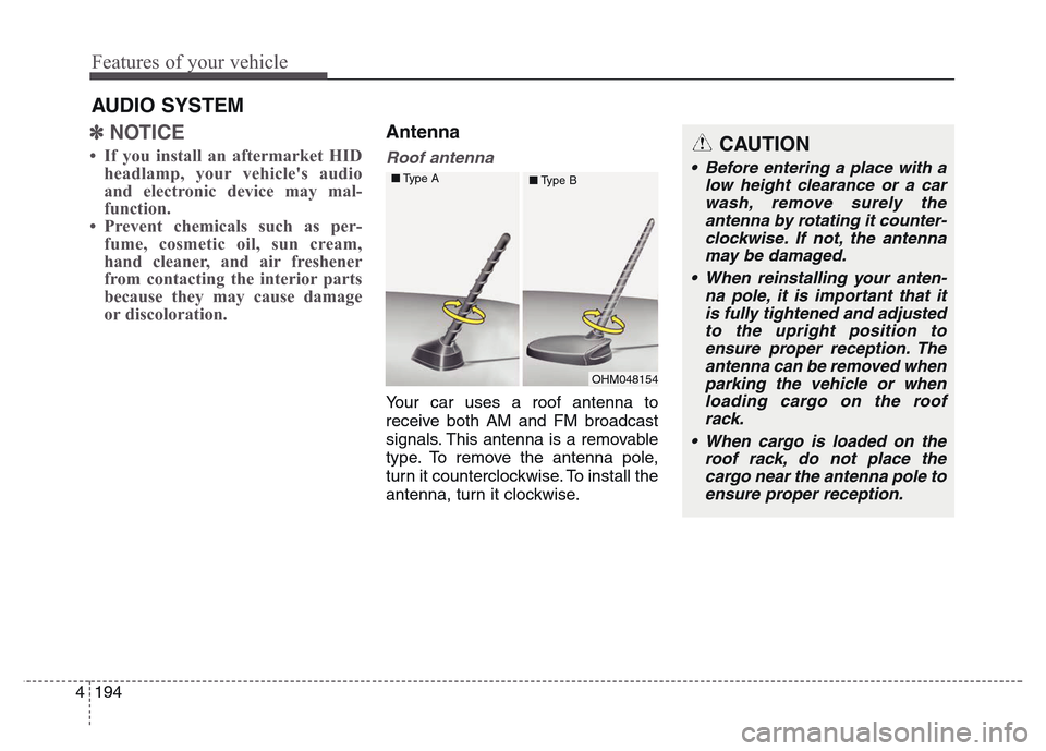 Hyundai Grand Santa Fe 2015 Owners Manual Features of your vehicle
194 4
✽NOTICE
• If you install an aftermarket HID
headlamp, your vehicles audio
and electronic device may mal-
function.
• Prevent chemicals such as per-
fume, cosmeti Hyundai Grand Santa Fe 2015 Owners Manual Features of your vehicle
194 4
✽NOTICE
• If you install an aftermarket HID
headlamp, your vehicles audio
and electronic device may mal-
function.
• Prevent chemicals such as per-
fume, cosmeti