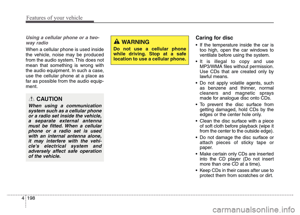 Hyundai Grand Santa Fe 2015 Owners Manual Features of your vehicle
198 4
Using a cellular phone or a two-
way radio
When a cellular phone is used inside
the vehicle, noise may be produced
from the audio system. This does not
mean that someth Hyundai Grand Santa Fe 2015 Owners Manual Features of your vehicle
198 4
Using a cellular phone or a two-
way radio
When a cellular phone is used inside
the vehicle, noise may be produced
from the audio system. This does not
mean that someth