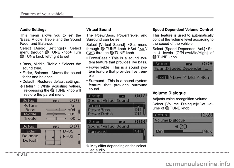 Hyundai Grand Santa Fe 2015  Owners Manual Features of your vehicle
214 4
Audio Settings
This menu allows you to set the
‘Bass, Middle, Treble’ and the Sound
Fader and Balance.
Select [Audio Settings] Select
menu through  TUNE knob Turn
TU