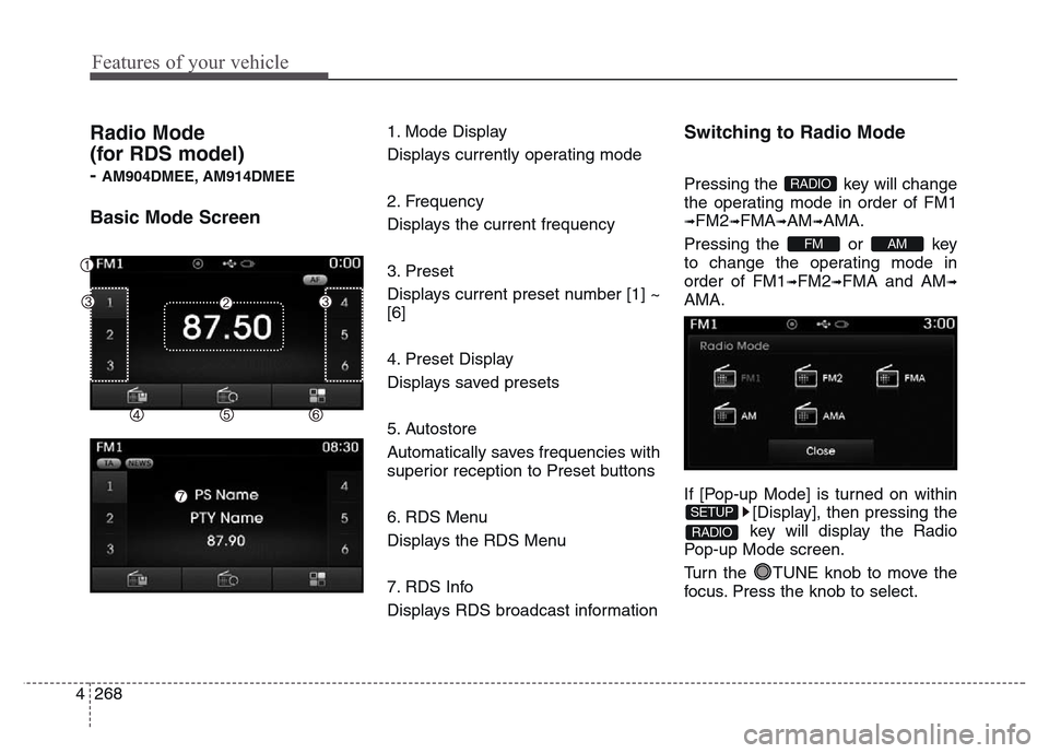 Hyundai Grand Santa Fe 2015 Owners Manual Features of your vehicle
268 4
Radio Mode
(for RDS model)
- AM904DMEE, AM914DMEE
Basic Mode Screen
1. Mode Display
Displays currently operating mode
2. Frequency
Displays the current frequency
3. Pre Hyundai Grand Santa Fe 2015 Owners Manual Features of your vehicle
268 4
Radio Mode
(for RDS model)
- AM904DMEE, AM914DMEE
Basic Mode Screen
1. Mode Display
Displays currently operating mode
2. Frequency
Displays the current frequency
3. Pre