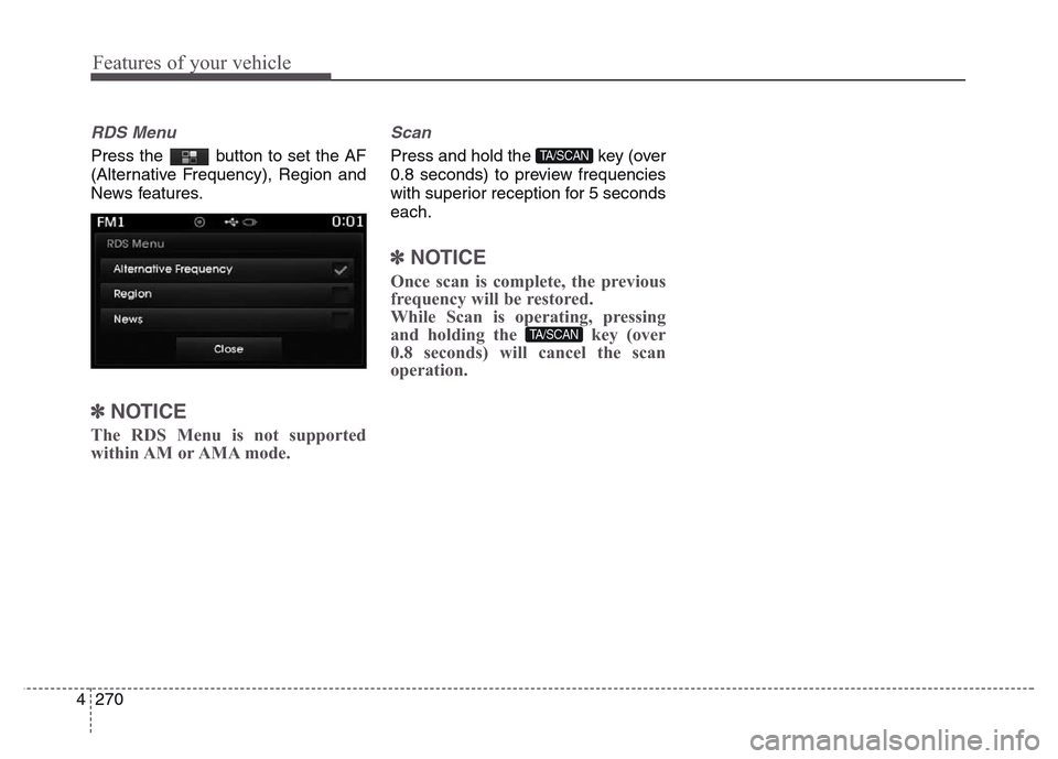 Hyundai Grand Santa Fe 2015 Owners Manual Features of your vehicle
270 4
RDS Menu
Press the button to set the AF
(Alternative Frequency), Region and
News features.
✽NOTICE
The RDS Menu is not supported
within AM or AMA mode.
Scan
Press Hyundai Grand Santa Fe 2015 Owners Manual Features of your vehicle
270 4
RDS Menu
Press the button to set the AF
(Alternative Frequency), Region and
News features.
✽NOTICE
The RDS Menu is not supported
within AM or AMA mode.
Scan
Press