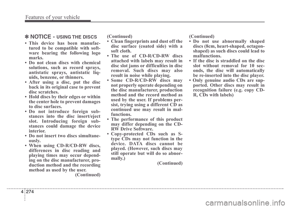 Hyundai Grand Santa Fe 2015 Owners Manual Features of your vehicle
274 4
✽NOTICE - USING THE DISCS
• This device has been manufac-
tured to be compatible with soft-
ware bearing the following logo
marks.
• Do not clean discs with chemi Hyundai Grand Santa Fe 2015 Owners Manual Features of your vehicle
274 4
✽NOTICE - USING THE DISCS
• This device has been manufac-
tured to be compatible with soft-
ware bearing the following logo
marks.
• Do not clean discs with chemi