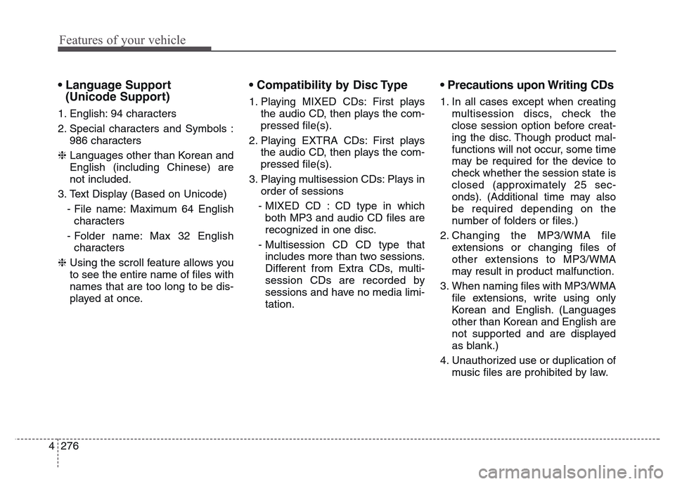 Hyundai Grand Santa Fe 2015 Owners Manual Features of your vehicle
276 4
• Language Support
(Unicode Support)
1. English: 94 characters
2. Special characters and Symbols :
986 characters
❈ Languages other than Korean and
English (inclu Hyundai Grand Santa Fe 2015 Owners Manual Features of your vehicle
276 4
• Language Support
(Unicode Support)
1. English: 94 characters
2. Special characters and Symbols :
986 characters
❈ Languages other than Korean and
English (inclu