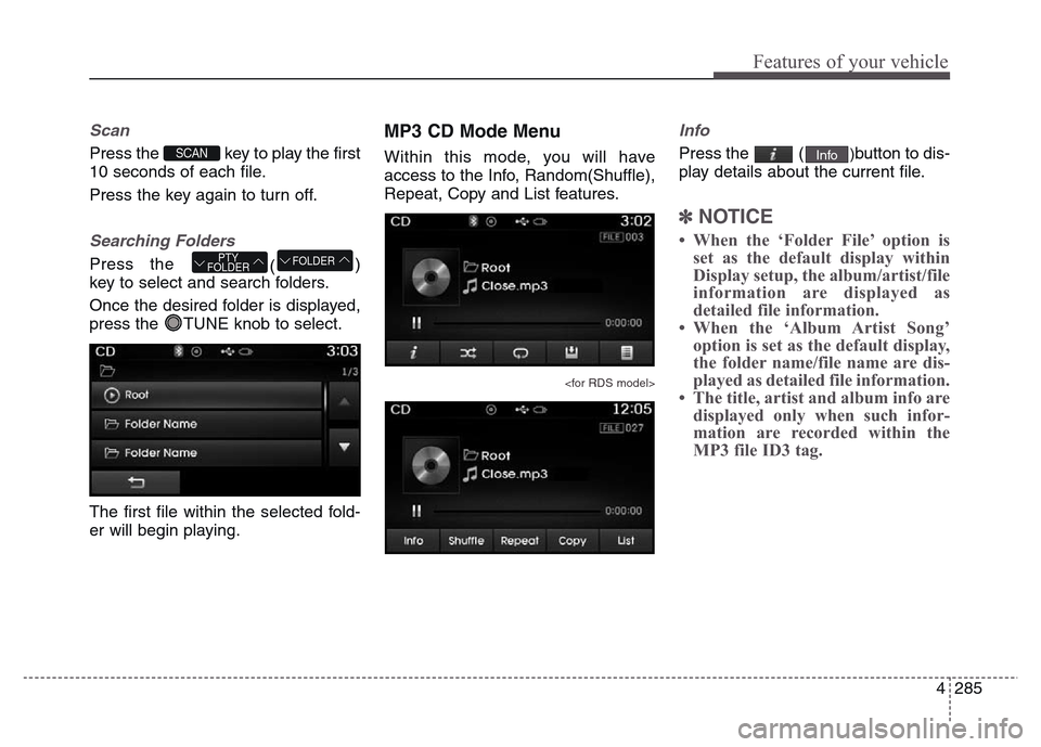 Hyundai Grand Santa Fe 2015 Owners Manual 4 285
Features of your vehicle
Scan
Press the key to play the first
10 seconds of each file.
Press the key again to turn off.
Searching Folders
Press the
()
key to select and search folders.
Once th Hyundai Grand Santa Fe 2015 Owners Manual 4 285
Features of your vehicle
Scan
Press the key to play the first
10 seconds of each file.
Press the key again to turn off.
Searching Folders
Press the
()
key to select and search folders.
Once th